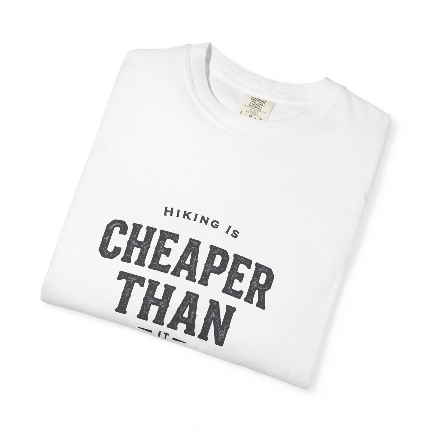 Hiking Is Cheaper Than Therapy T-Shirt | Premium Garment Dyed Outdoor Tee | Best Hiker Gift 2026